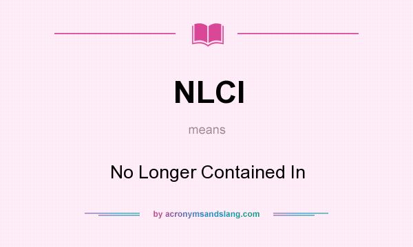 What does NLCI mean? It stands for No Longer Contained In