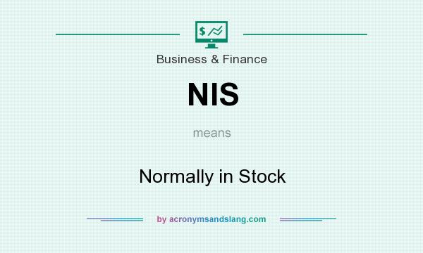 What does NIS mean? It stands for Normally in Stock