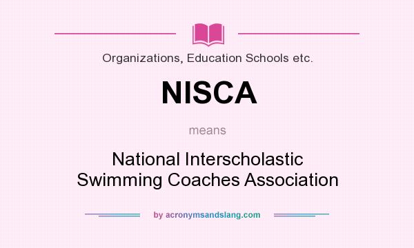 What does NISCA mean? It stands for National Interscholastic Swimming Coaches Association
