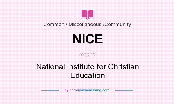 What does NICE mean? It stands for National Institute for Christian Education
