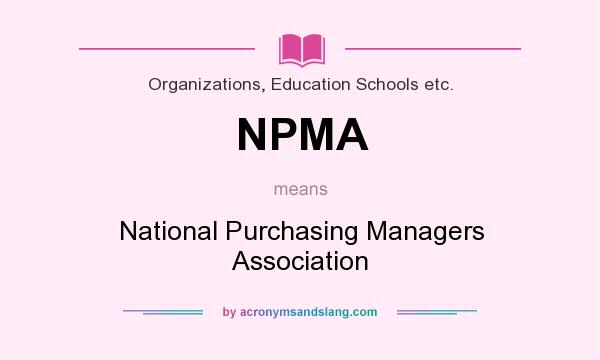 What does NPMA mean? It stands for National Purchasing Managers Association