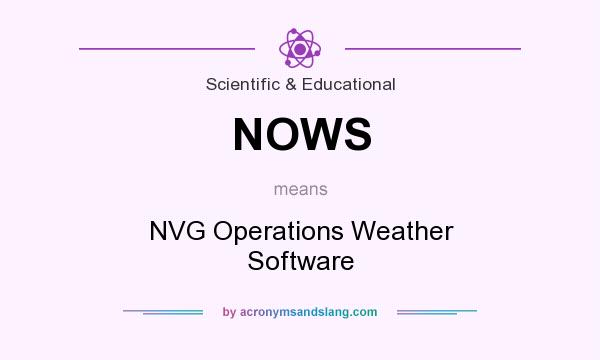 What does NOWS mean? It stands for NVG Operations Weather Software