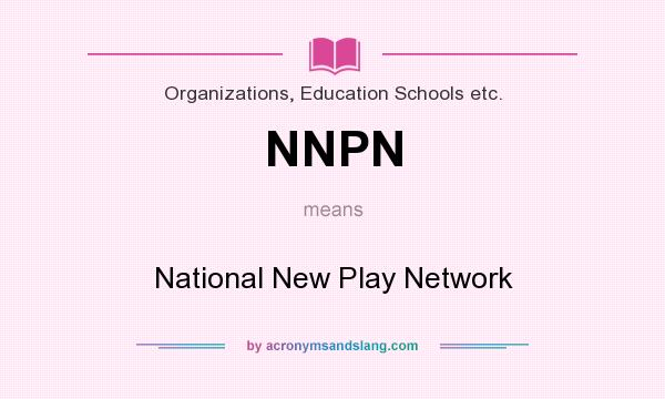 What does NNPN mean? It stands for National New Play Network