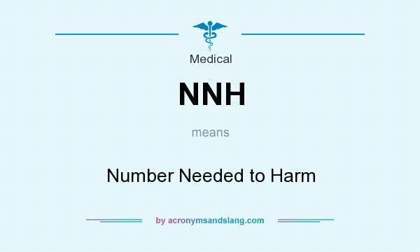 What does NNH mean? It stands for Number Needed to Harm