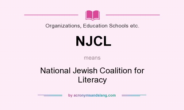 What does NJCL mean? It stands for National Jewish Coalition for Literacy