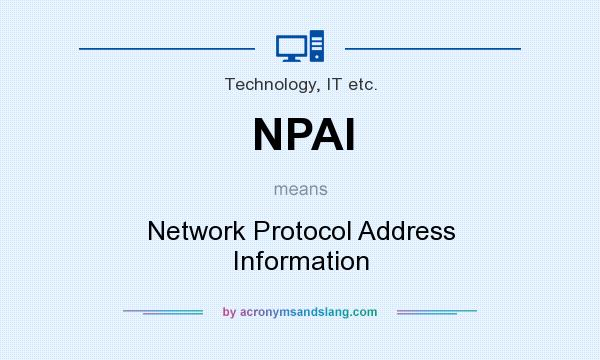 What does NPAI mean? It stands for Network Protocol Address Information