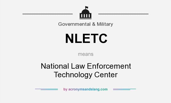 What does NLETC mean? It stands for National Law Enforcement Technology Center