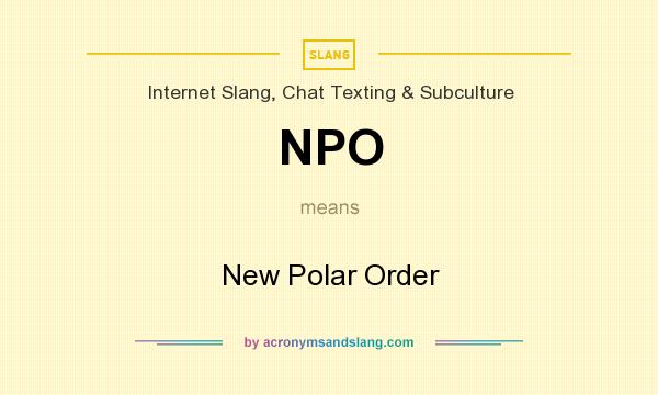 What does NPO mean? It stands for New Polar Order