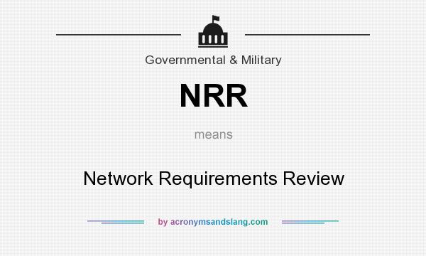 What does NRR mean? It stands for Network Requirements Review