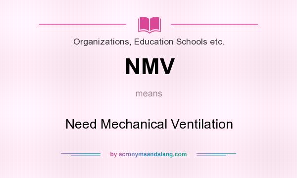 What does NMV mean? It stands for Need Mechanical Ventilation