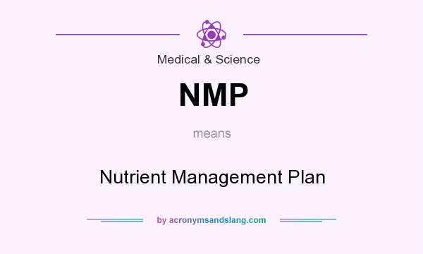What does NMP mean? It stands for Nutrient Management Plan