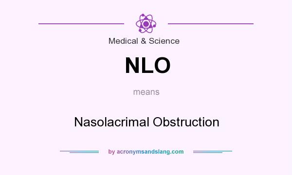 What does NLO mean? It stands for Nasolacrimal Obstruction