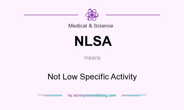 What does NLSA mean? It stands for Not Low Specific Activity