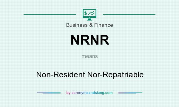 What does NRNR mean? It stands for Non-Resident Nor-Repatriable
