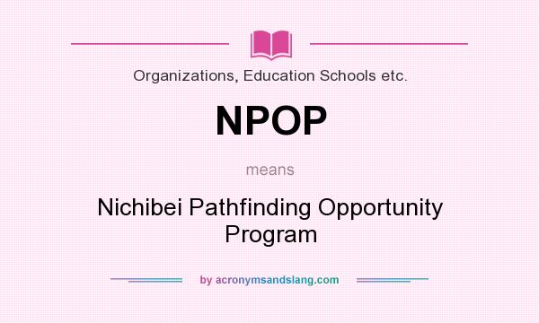 What does NPOP mean? It stands for Nichibei Pathfinding Opportunity Program