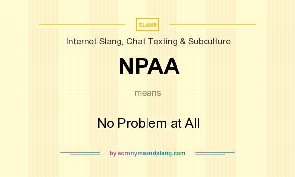 What does NPAA mean? It stands for No Problem at All