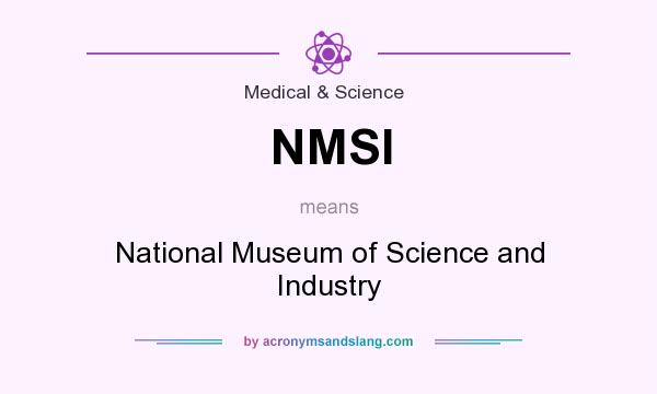 What does NMSI mean? It stands for National Museum of Science and Industry