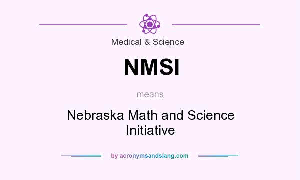 What does NMSI mean? It stands for Nebraska Math and Science Initiative