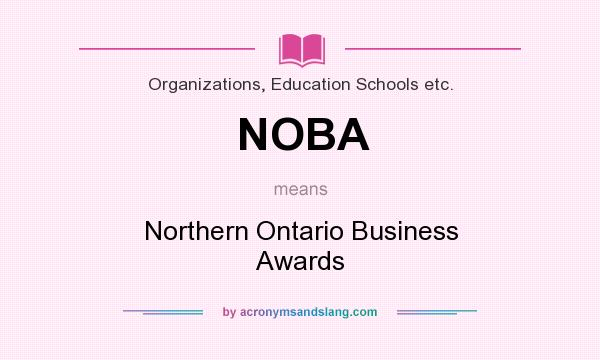 What does NOBA mean? It stands for Northern Ontario Business Awards