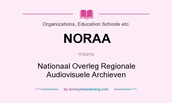 What does NORAA mean? It stands for Nationaal Overleg Regionale Audiovisuele Archieven
