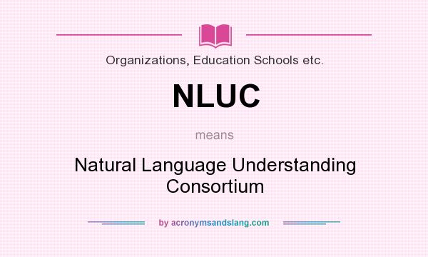 What does NLUC mean? It stands for Natural Language Understanding Consortium