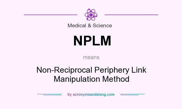 What does NPLM mean? It stands for Non-Reciprocal Periphery Link Manipulation Method