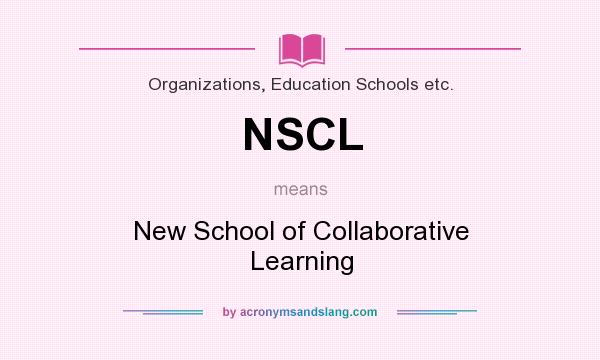 What does NSCL mean? It stands for New School of Collaborative Learning