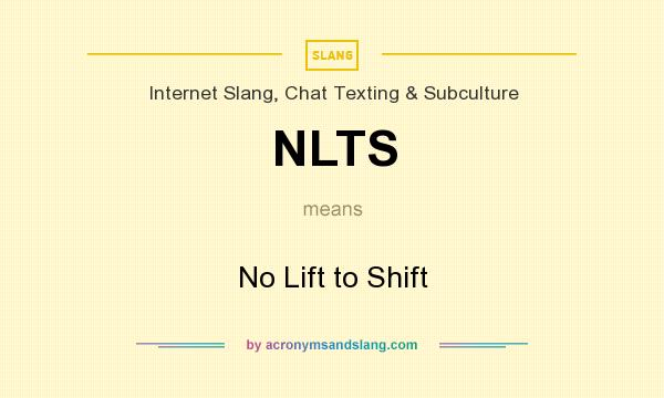 What does NLTS mean? It stands for No Lift to Shift