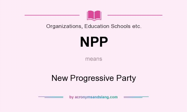 What does NPP mean? It stands for New Progressive Party