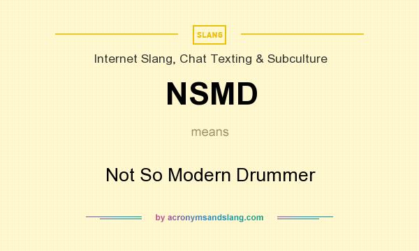 What does NSMD mean? It stands for Not So Modern Drummer