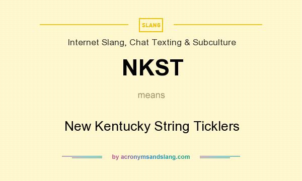 What does NKST mean? It stands for New Kentucky String Ticklers