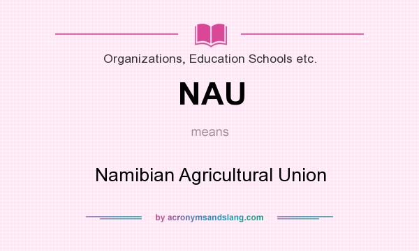 What does NAU mean? It stands for Namibian Agricultural Union