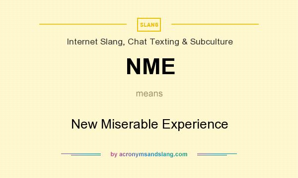 What does NME mean? It stands for New Miserable Experience