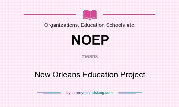 What does NOEP mean? It stands for New Orleans Education Project