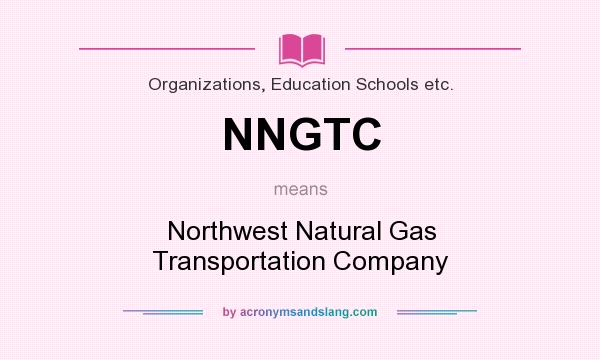 What does NNGTC mean? It stands for Northwest Natural Gas Transportation Company