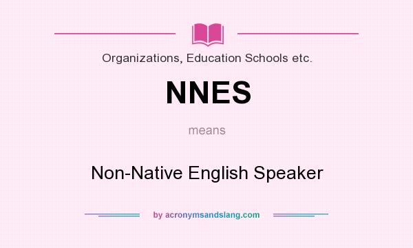 What does NNES mean? It stands for Non-Native English Speaker