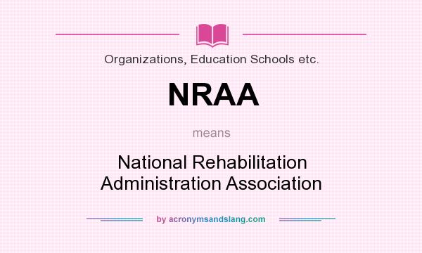 What does NRAA mean? It stands for National Rehabilitation Administration Association