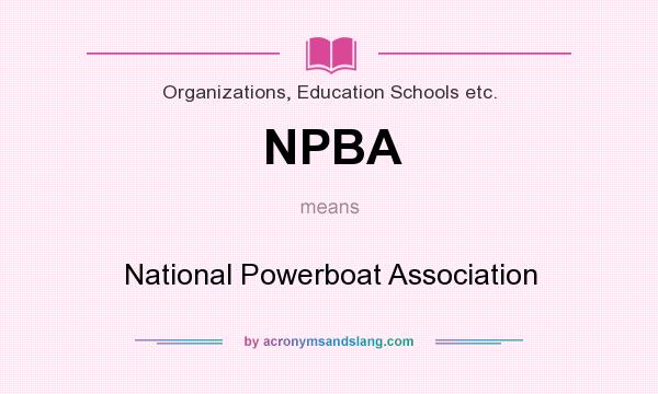 What does NPBA mean? It stands for National Powerboat Association