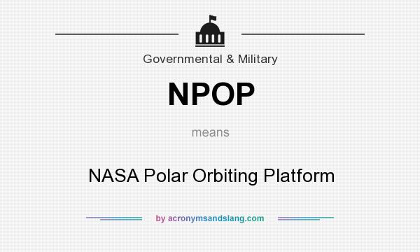 What does NPOP mean? It stands for NASA Polar Orbiting Platform