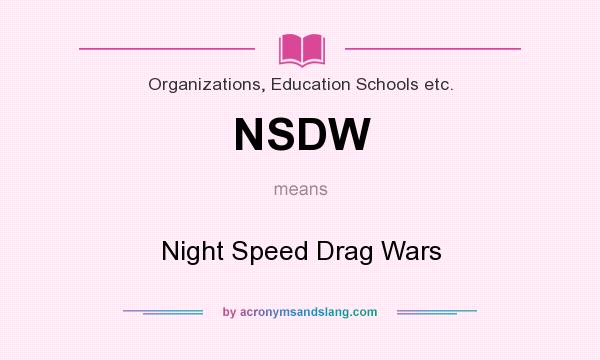 What does NSDW mean? It stands for Night Speed Drag Wars