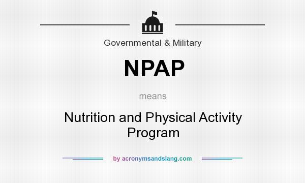 What does NPAP mean? It stands for Nutrition and Physical Activity Program