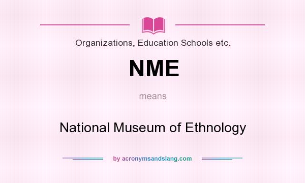 What does NME mean? It stands for National Museum of Ethnology