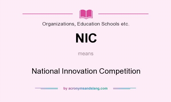 What does NIC mean? It stands for National Innovation Competition