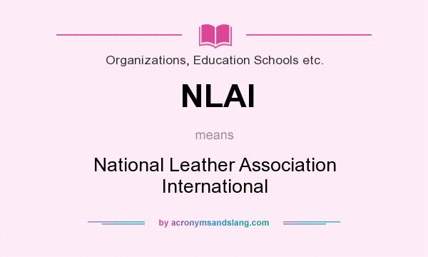 What does NLAI mean? It stands for National Leather Association International
