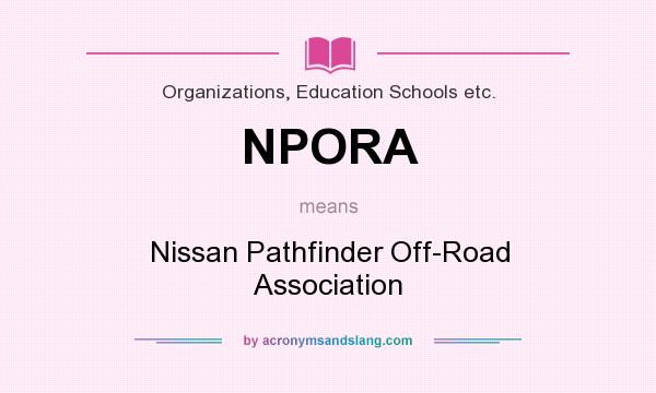What does NPORA mean? It stands for Nissan Pathfinder Off-Road Association
