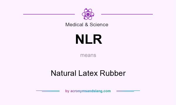 What does NLR mean? It stands for Natural Latex Rubber