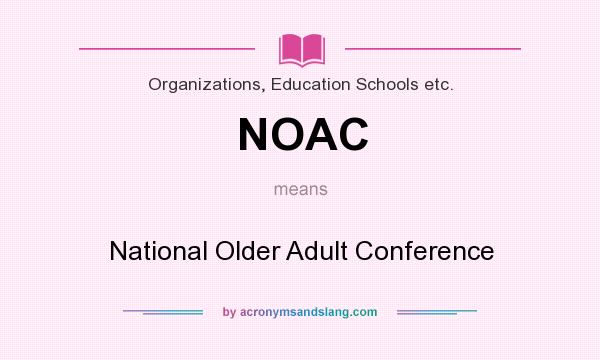 What does NOAC mean? It stands for National Older Adult Conference