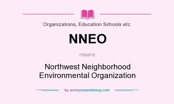 What does NNEO mean? It stands for Northwest Neighborhood Environmental Organization