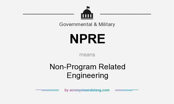 What does NPRE mean? It stands for Non-Program Related Engineering