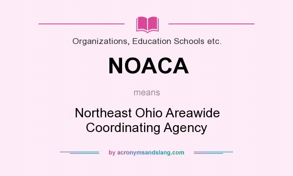 What does NOACA mean? It stands for Northeast Ohio Areawide Coordinating Agency